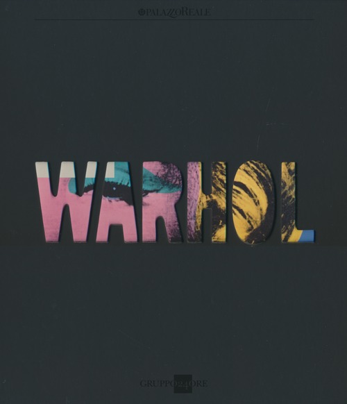 Warhol. Catalogo della mostra (Milano, 24 ottobre 2013-16 febbraio 2014)
