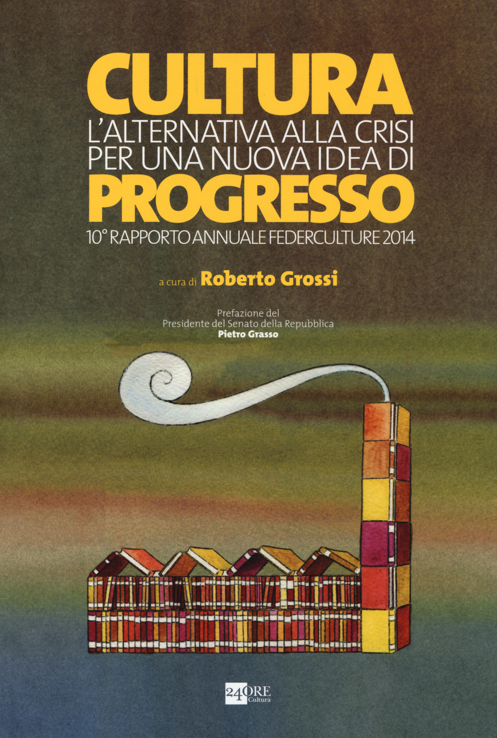 Cultura. L'alternativa alla crisi per una nuova idea di progresso. 10° rapporto annuale Federculture 2014