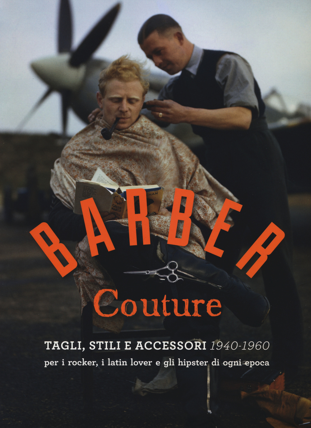 Barber couture. Tagli, stili e accessori (1940-1960). Per i rocker, i latin lover e gli hipster di ogni epoca
