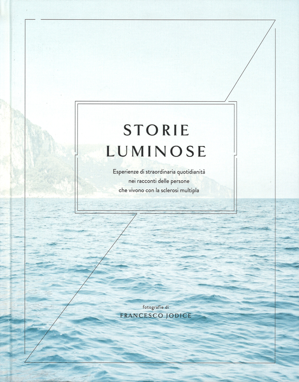 Storie luminose. Esperienze di straordinaria quotidianità nei racconti delle persone che vivono con la sclerosi multipla