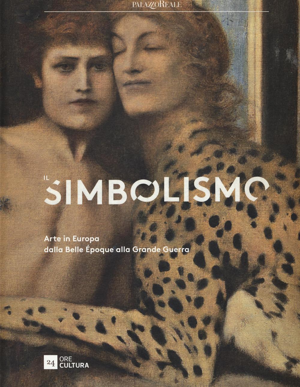 Il simbolismo. Arte in Europa dalla Belle Époque alla Grande Guerra. Catalogo della mostra (Milano, 3 febbraio-5 giugno 2016)