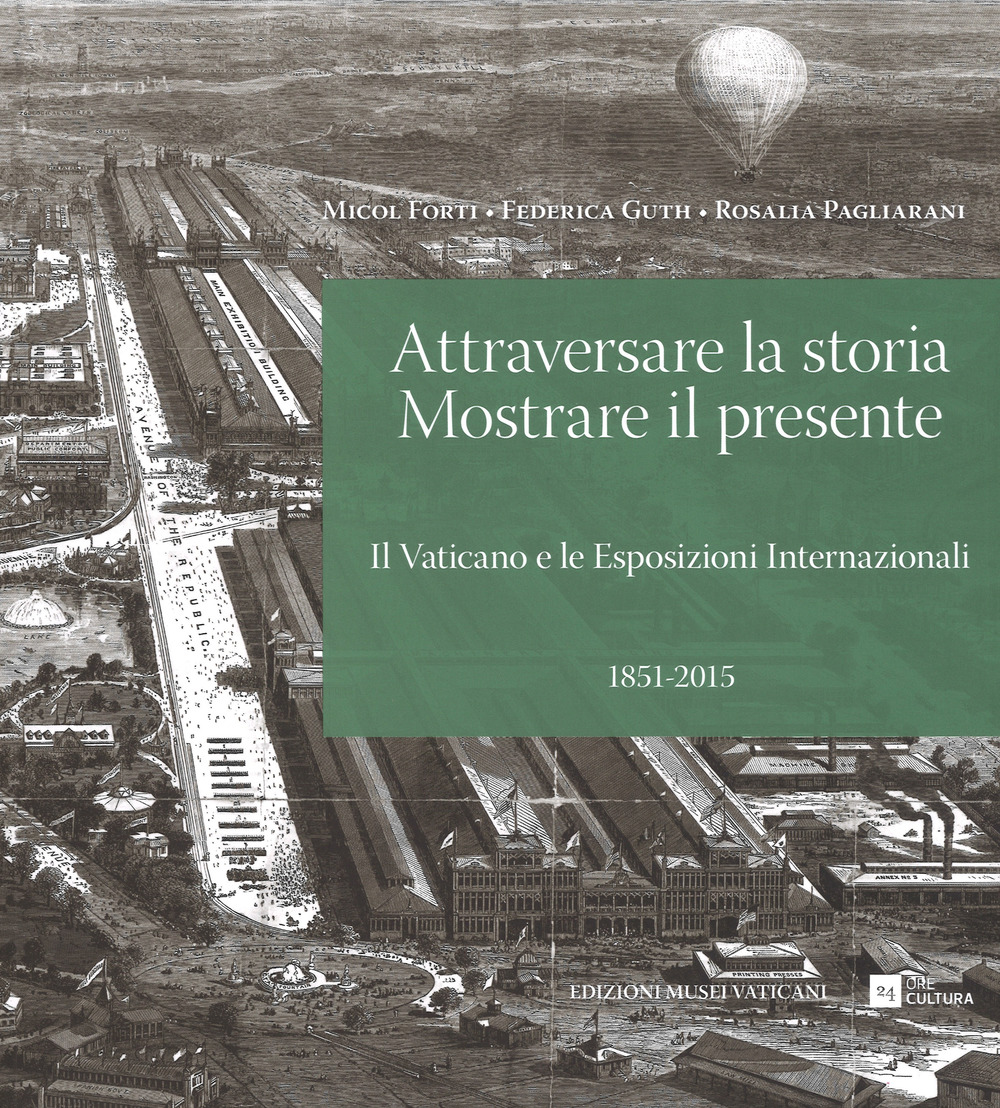 Attraversare la storia. Mostrare il presente. Il Vaticano e le esposizioni internazionali (1851-2015)