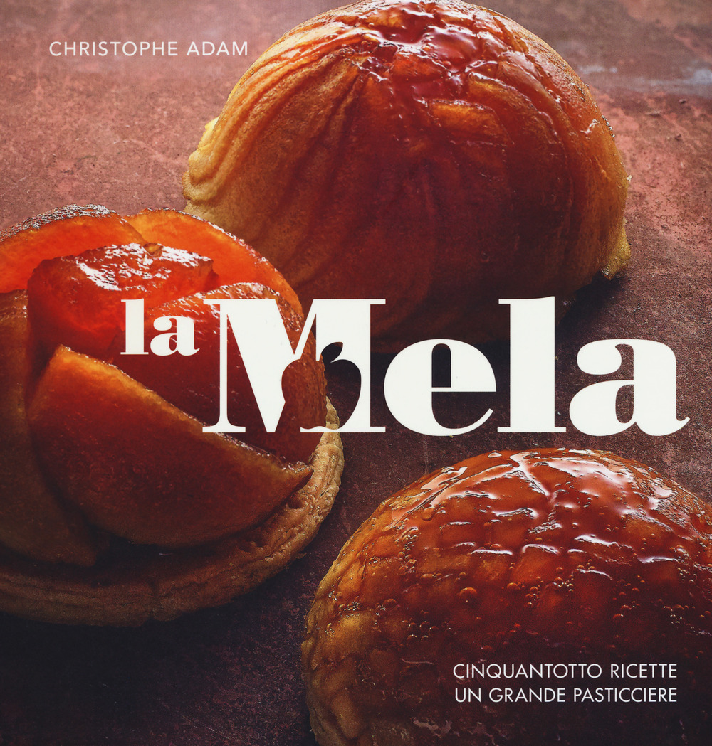 La mela. Cinquantotto ricette, un grande pasticciere