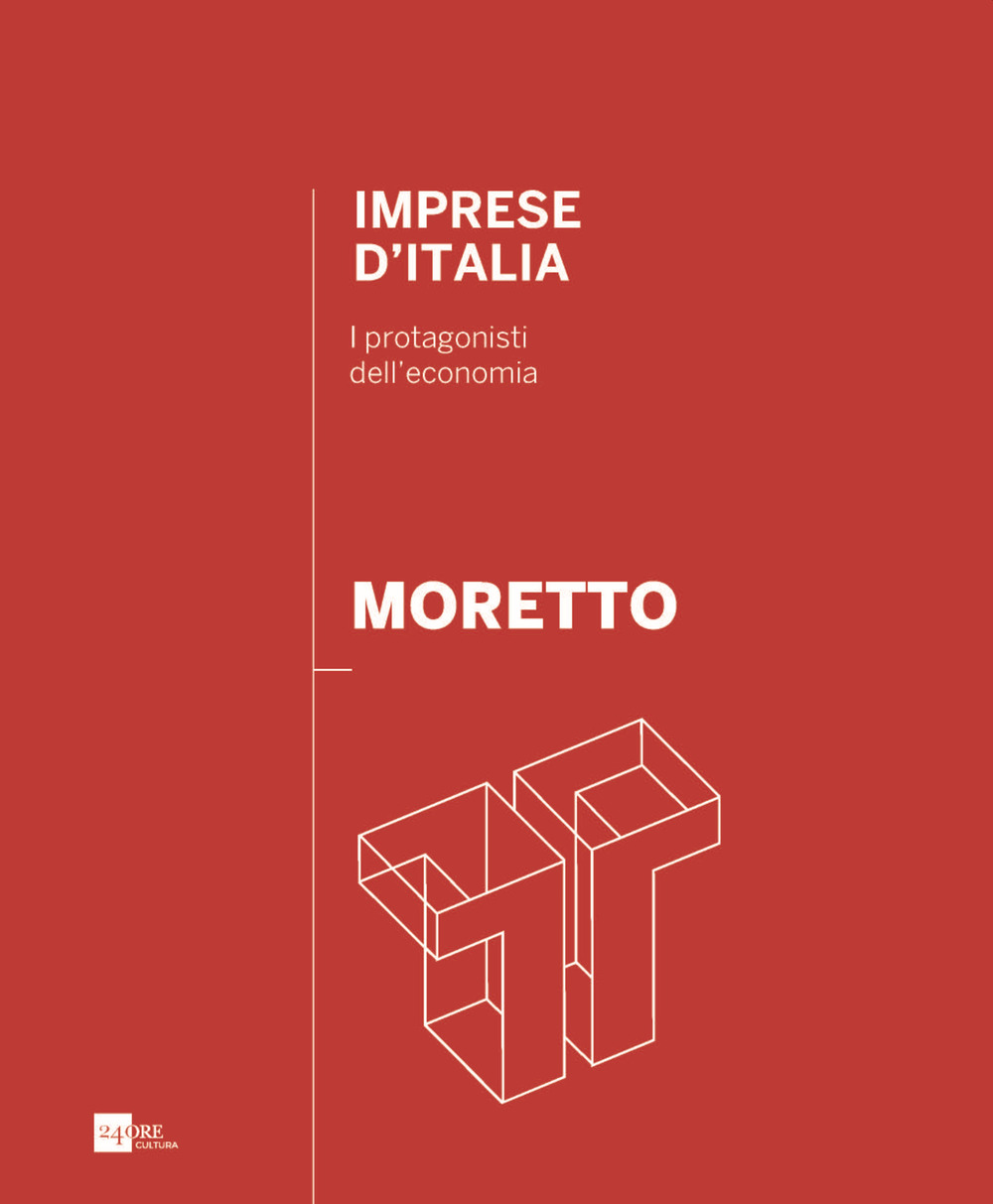 Moretto. Imprese d’Italia. I protagonisti dell’economia. Ediz. italiana e inglese