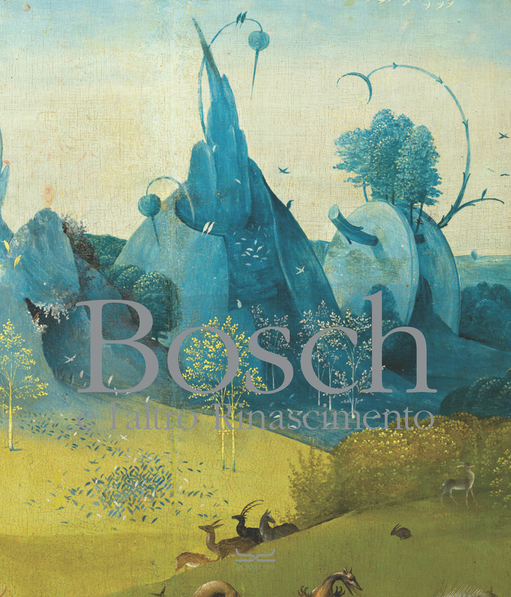Bosch e l’altro Rinascimento