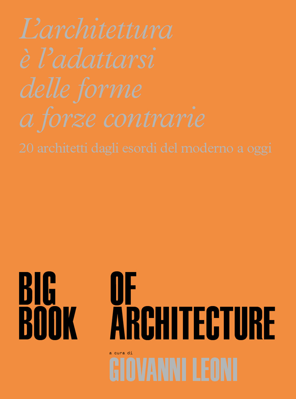 Big Book of Architecture. 20 architetti dagli esordi del moderno a oggi