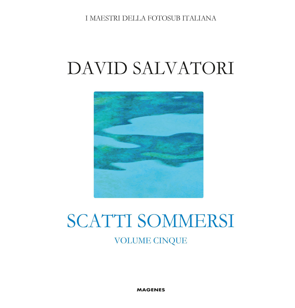 Scatti sommersi. I maestri della fotosub italiana. Vol. 5: Salvatori David