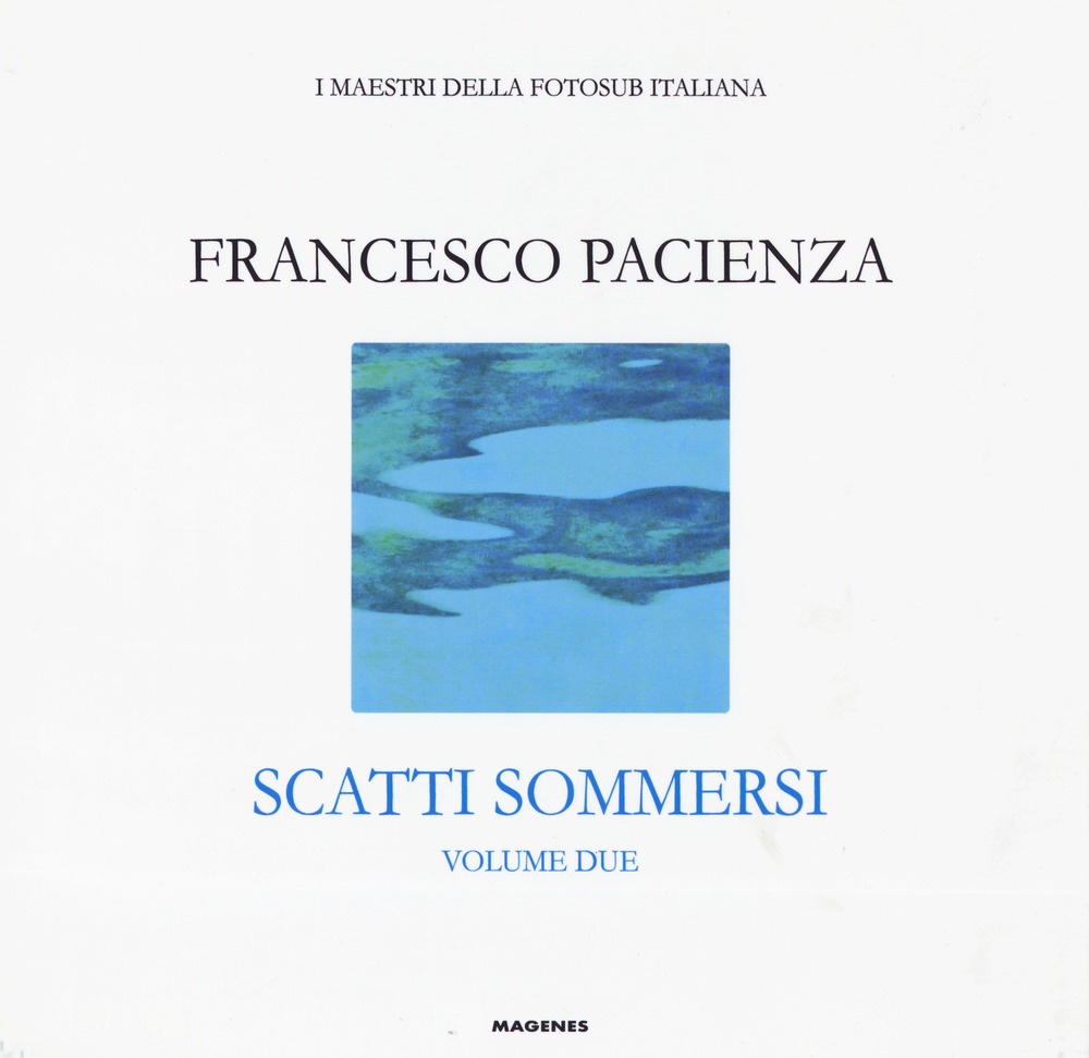 Scatti sommersi. I maestri della fotosub italiana. Vol. 2: Francesco Pacienza
