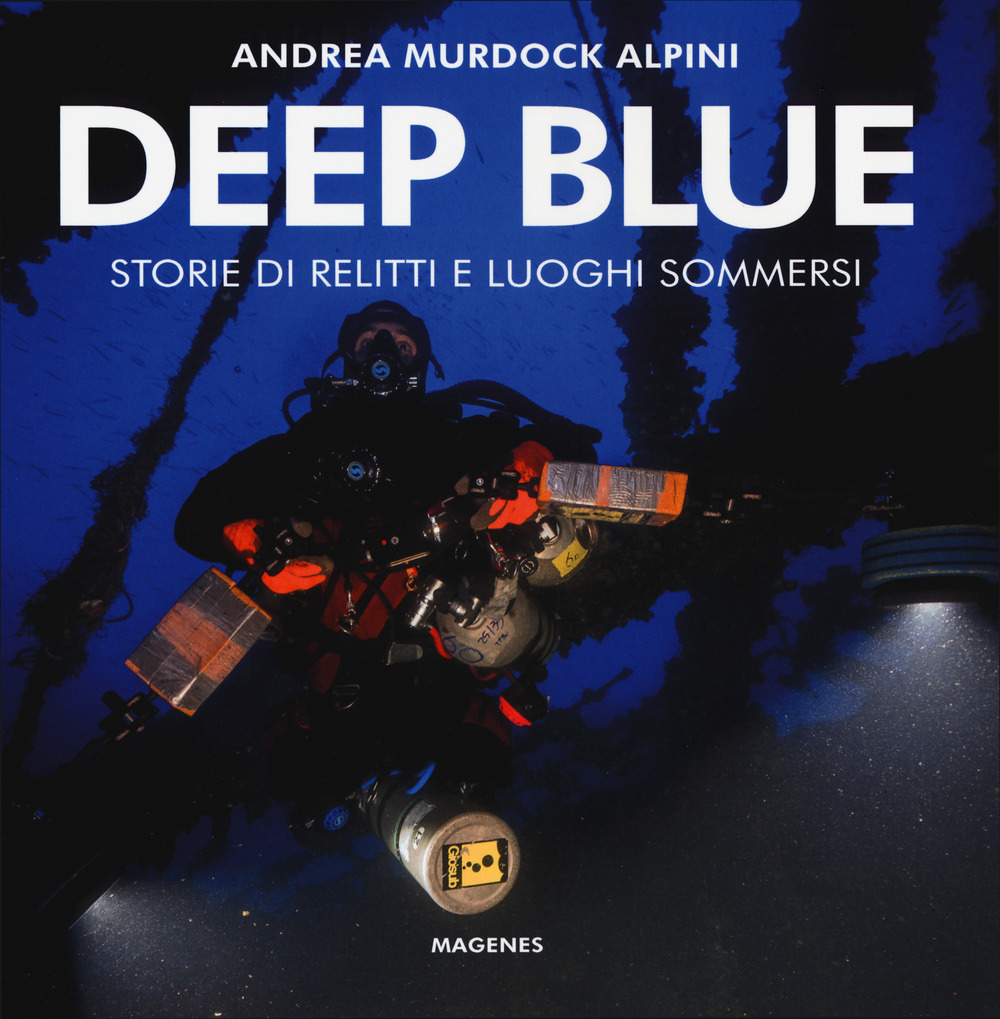 Deep blue. Storie di relitti e luoghi sommersi