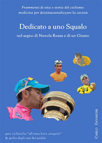 Dedicato a uno Squalo nel segno di Nuvola Rossa e di un Giusto. Frammenti di vita e storia del ciclismo: medicina per deistituzionalizzare la società