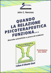 Quando la relazione psicoterapeutica funziona.... Vol. 1: Ricerche scientifiche a prova di evidenza