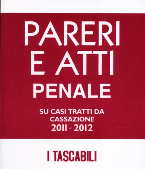 Pareri e atti penale-Pareri e atti civile. Su casi tratti da cassazione 2011-2012