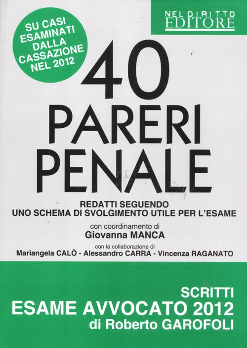 40 pareri penali. Redatti seguendo uno schema di svolgimento utile per l'esame