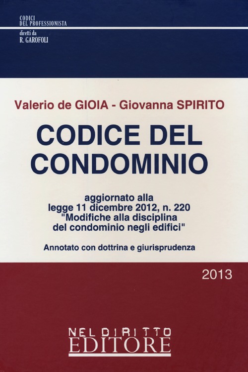 Codice del condominio. Aggiornato alla Legge 11 dicembre 2012, n. 220 «Modifiche alla disciplina del condominio negli edifici»