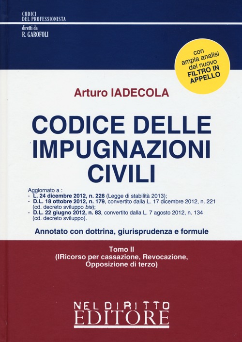 Codice delle impugnazioni civili: Impugnazioni in generale, regolamento di competenza, appello-Ricorso per cassazione, revocazione, opposizione di terzo