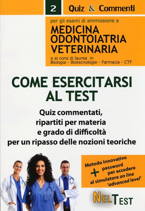 Come esercitarsi al test. Per gli esami di ammissione a medicina odontoiatria veterinaria e ai corsi di laurea in biologia, biotecnologie, farmacia, CTF