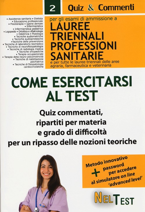 Come esercitarsi al test. Per gli esami di ammissione a lauree triennali professioni sanitarie e per tutte le lauree triennali delle aree agraria, farmaceutica...