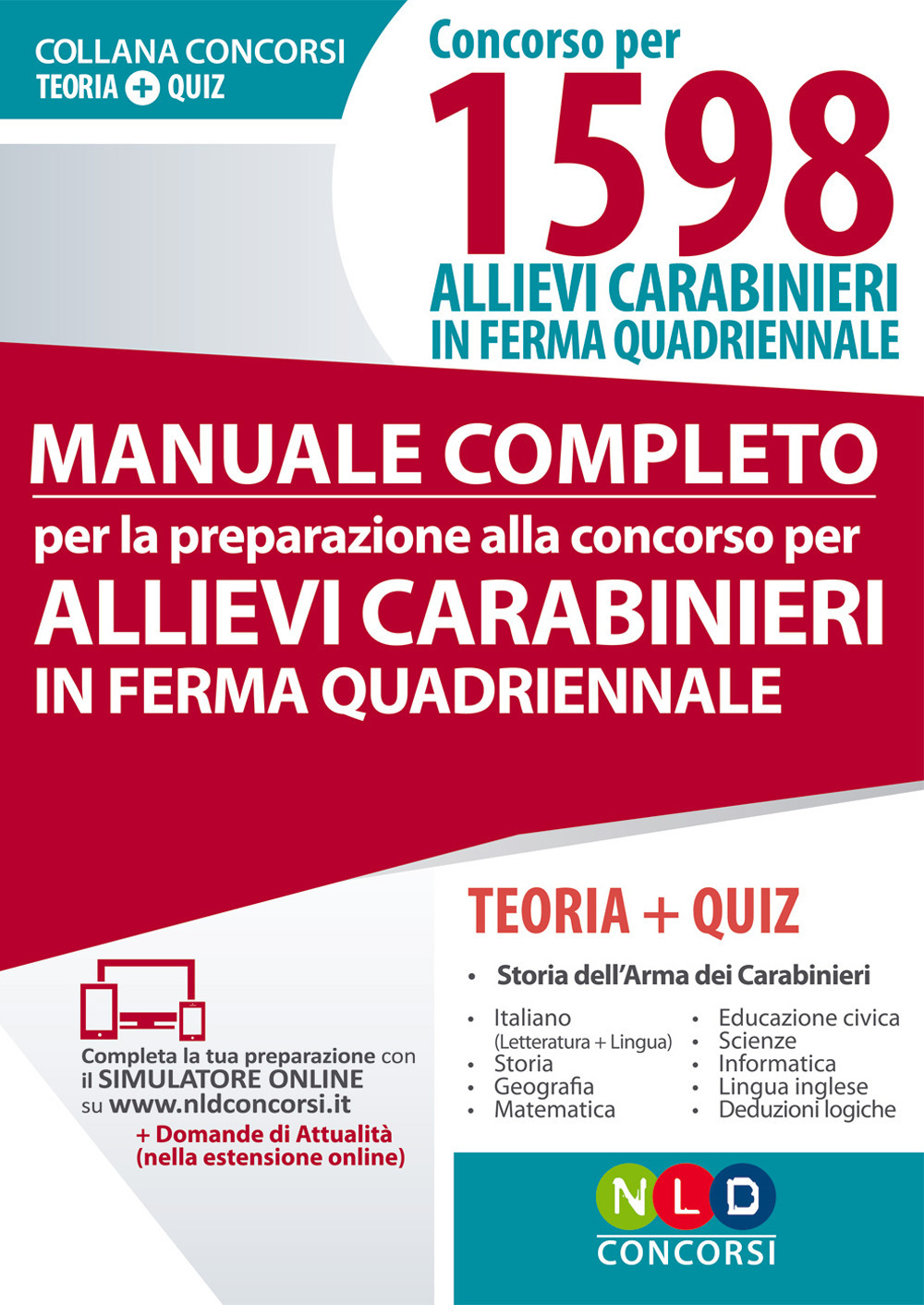 Manuale completo per la preparazione al concorso per allievi carabinieri in ferma quadriennale. Concorso per 1598 allievi carabinieri in ferma quadriennale. Teoria e quiz