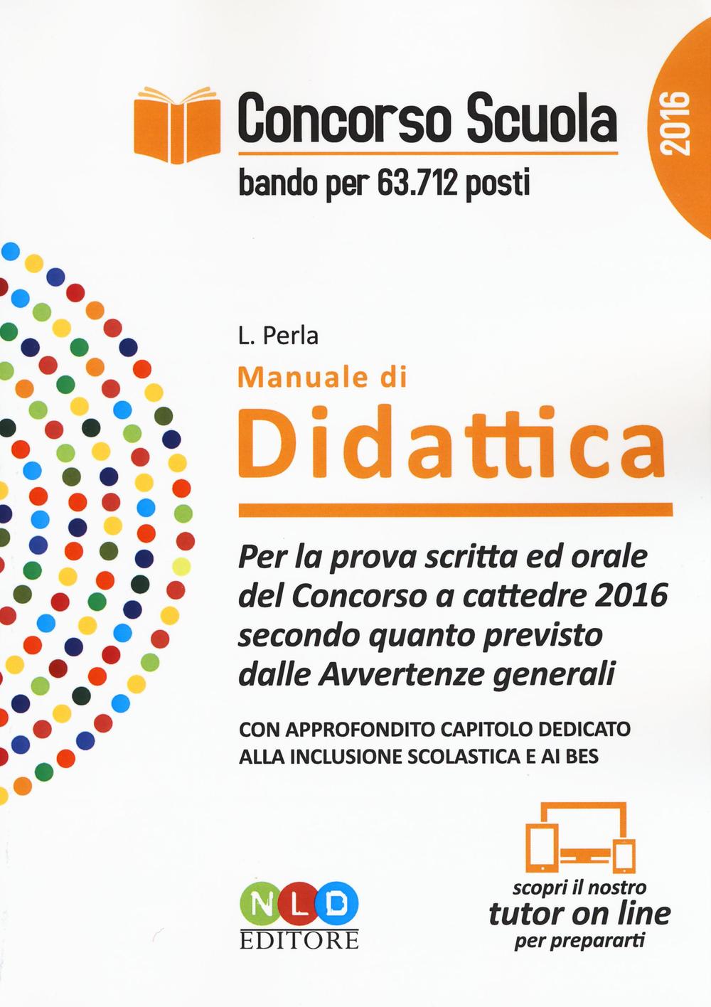 Concorso scuola. Manuale di didattica. Per la prova scritta ed orale del Concorso a cattedre 2016 secondo quanto previsto dalle Avvertenze generali