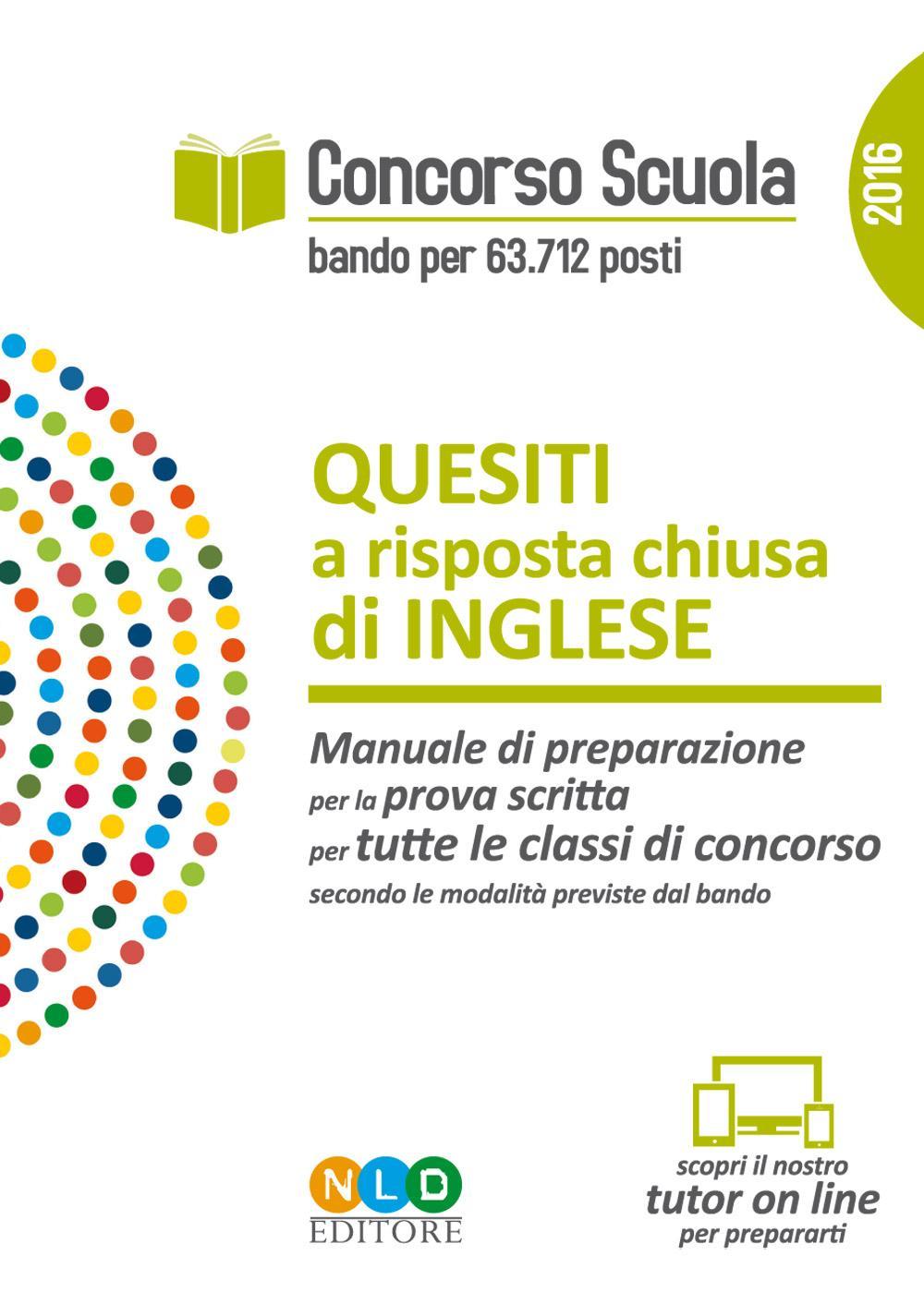 Concorso scuola. Quesiti a risposta chiusa di inglese. Manuale di preparazione per la prova scritta per tutte le classi di concorso