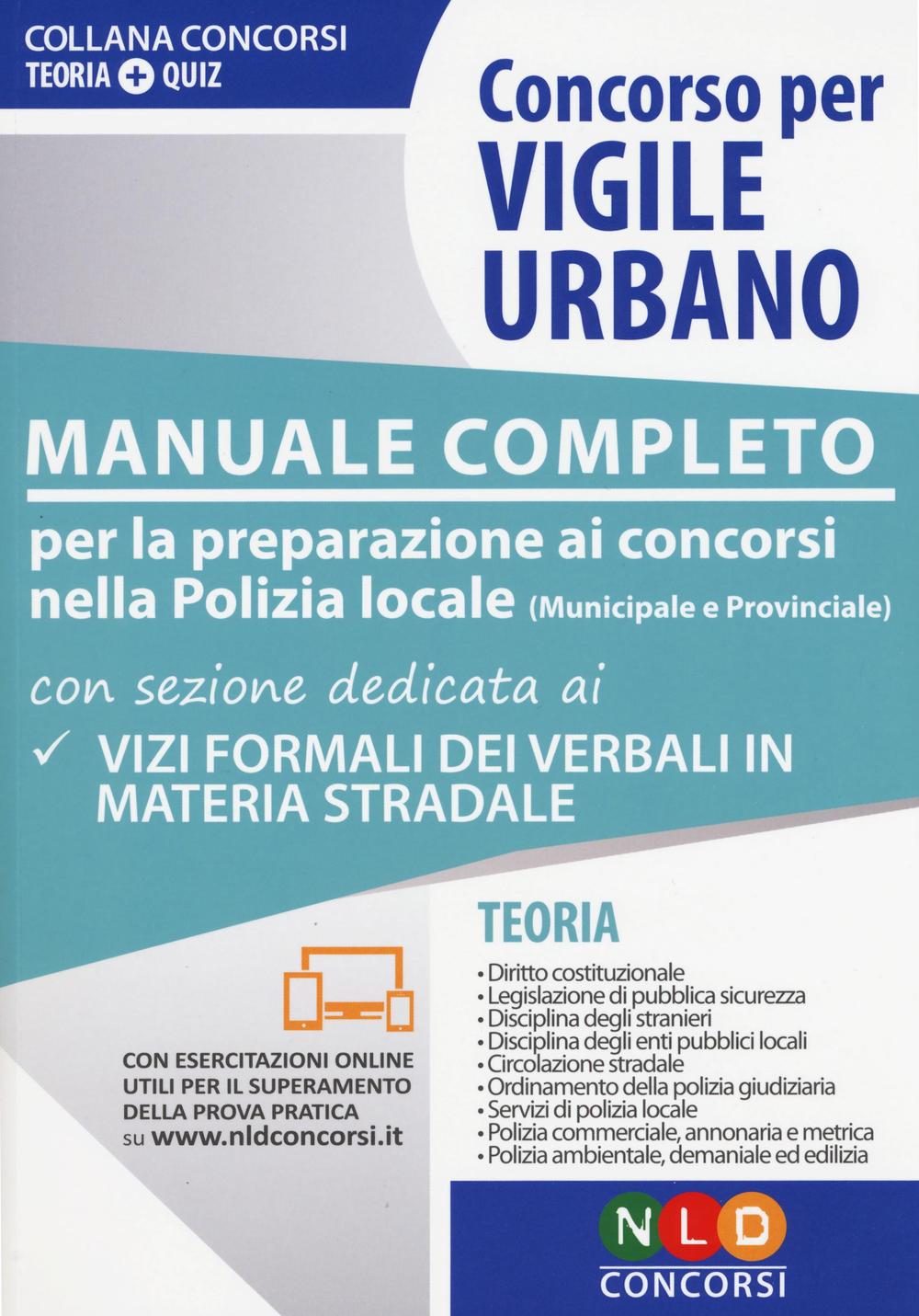 Concorso per vigile urbano. Manuale completo per la preparazione ai concorsi nella polizia locale (municipale e provinciale)