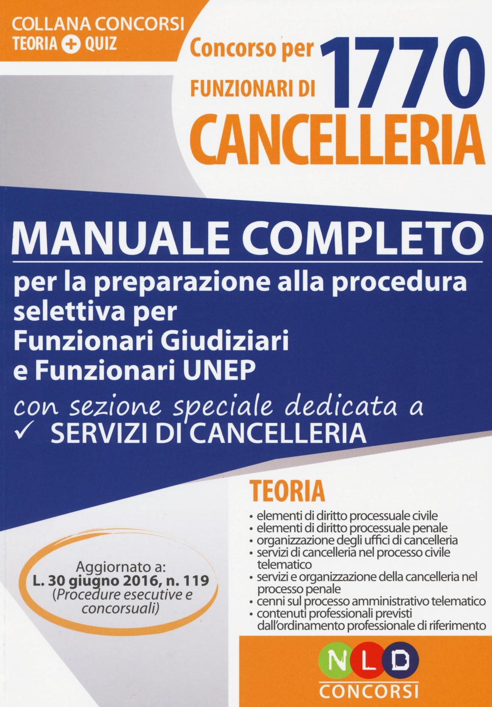 Concorso per 1770 funzionari di cancelleria. Manuale completo per la preparazione alla procedura selettiva per funzionari giudiziari e funzionari UNEP