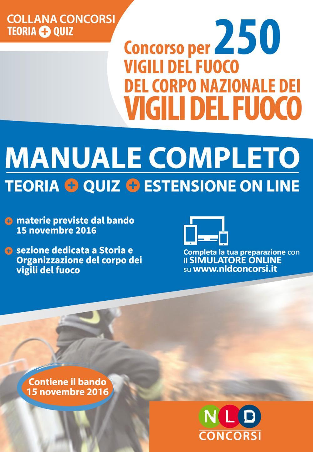 Concorso per 250 vigili del fuoco del corpo nazionale dei vigili del fuoco. Manuale completo. Teoria. Quiz