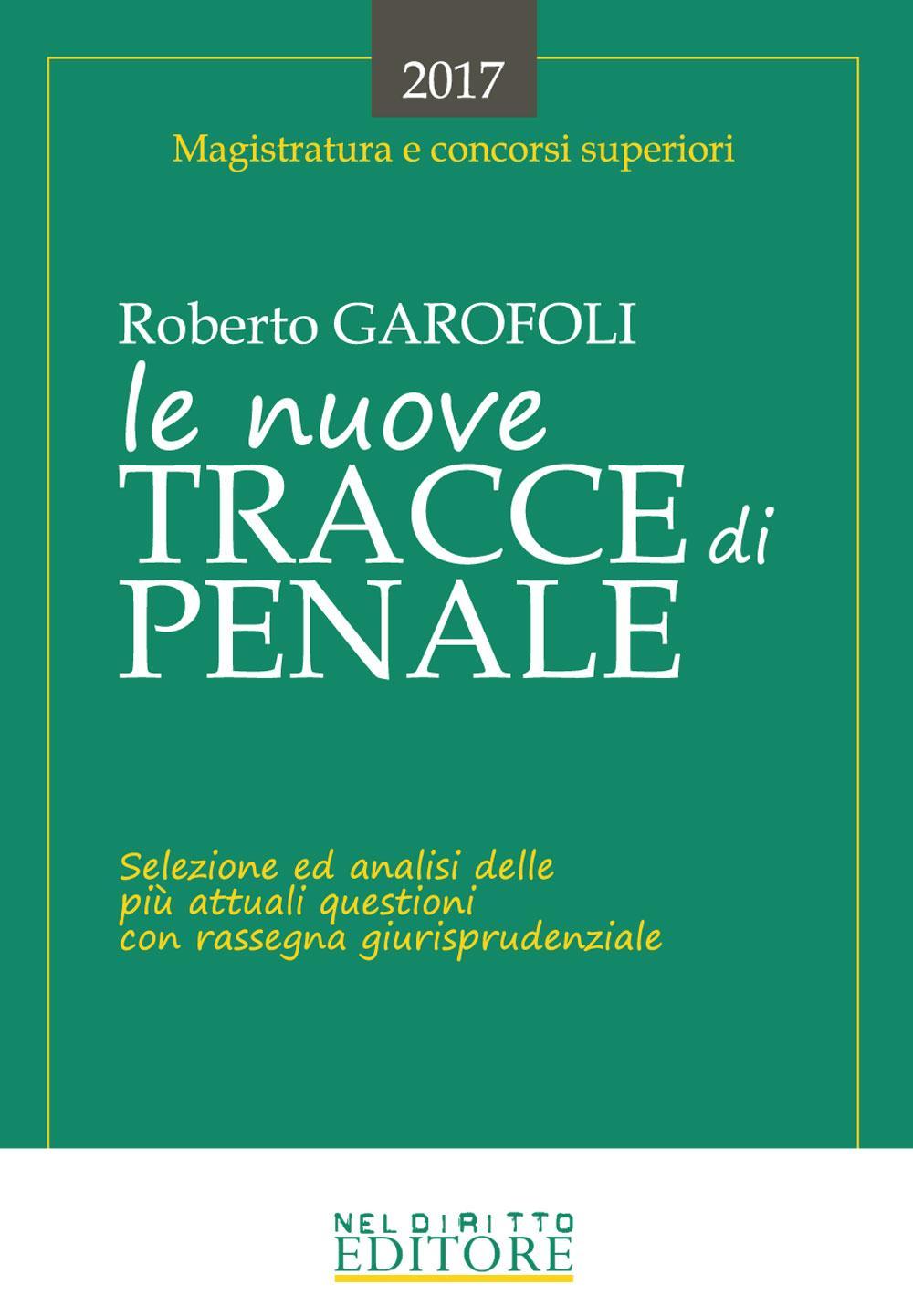 Le nuove tracce di penale. Selezione ed analisi delle più attuali questioni con rassegna giurisprudenziale