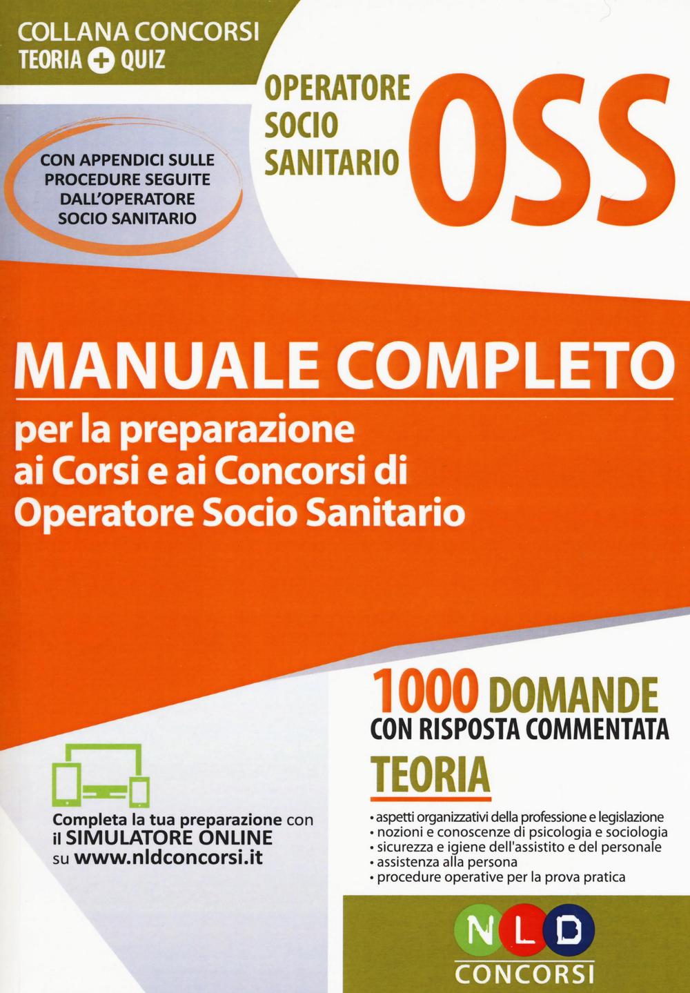 Operatore socio sanitario OSS. Manuale completo per la preparazione ai corsi e ai concorsi di operatore socio sanitario