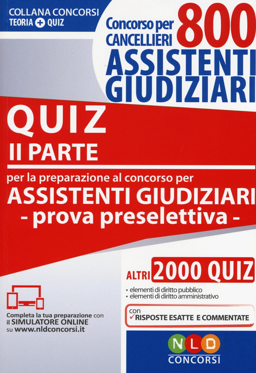 Concorso per cancellieri. 800 assistenti giudiziari. Quiz per la preparazione al concorso per assistenti giudiziari. Prova preselettiva. Vol. 2