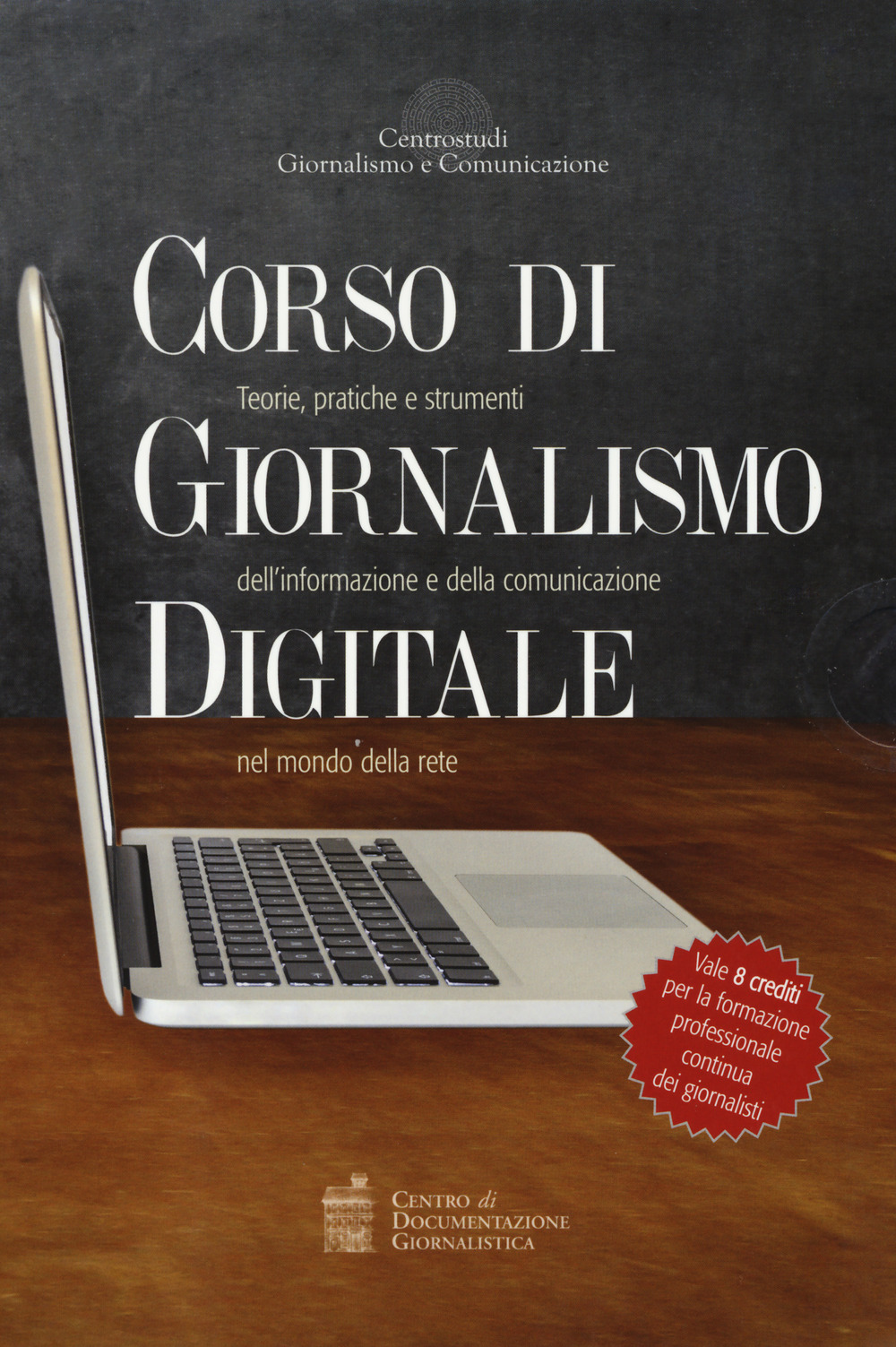 Corso di giornalismo digitale. Teorie, pratiche e strumenti dell'informazione e della comunicazione nel mondo della rete: Sempre online. Le regole dell'informazione tra vecchi e nuovi media-Giornalismo online. Crossmedialità, blogging e social network: i nuovi strumenti dell'informazione digitale-DCM. Dal giornalismo al digital content management