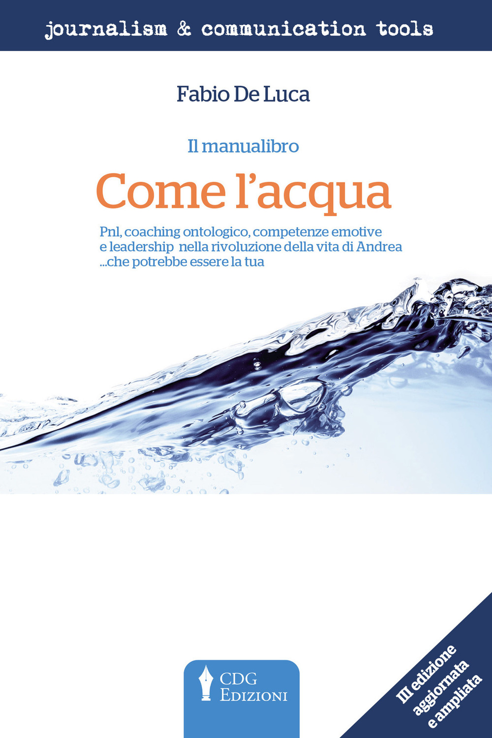 Come l'acqua. PNL, coaching ontologico, competenze emotive e leadership nella rivoluzione della vita di Andrea... che potrebbe essere la tua