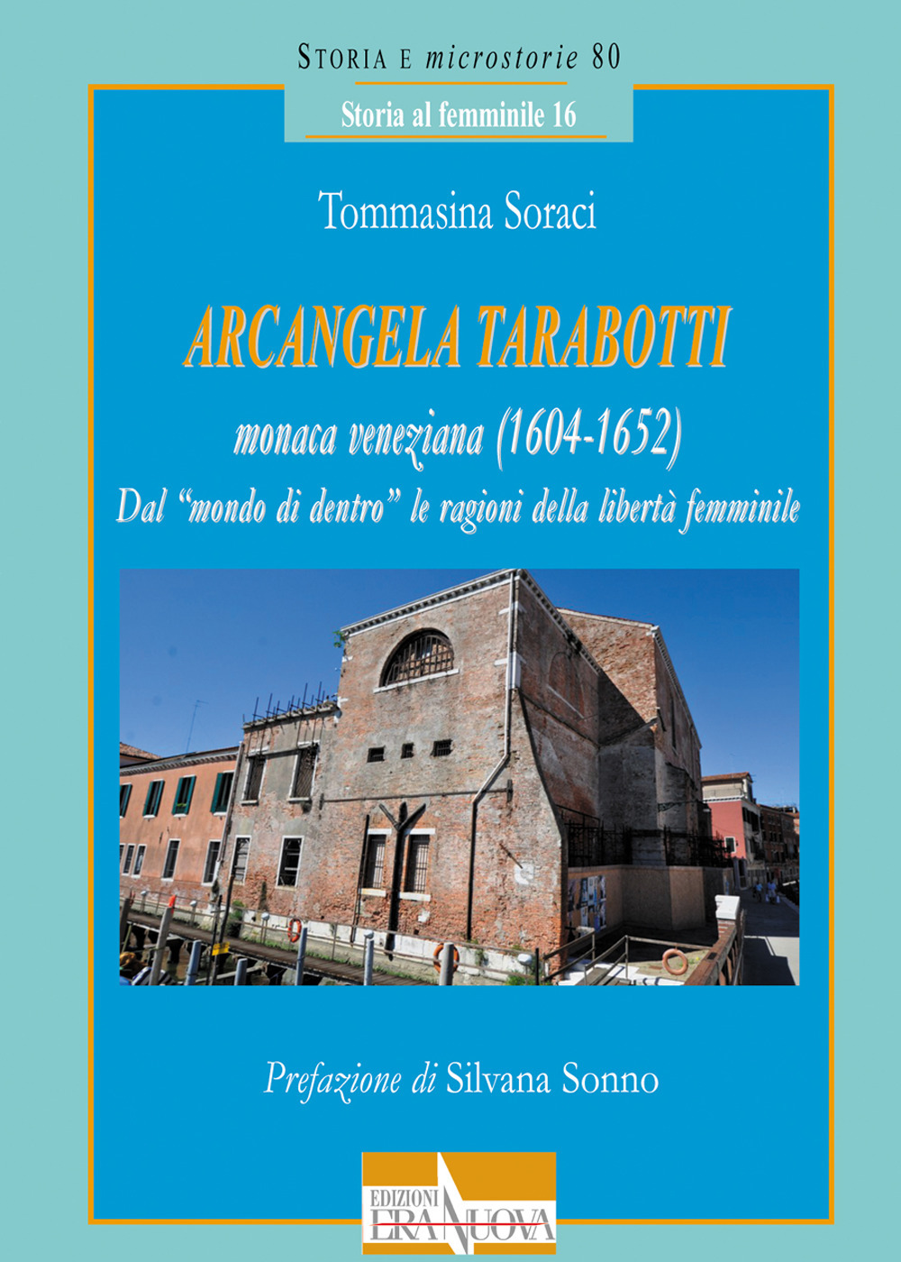 Arcangela Tarabotti monaca veneziana (1604-1652). Dal «mondo di dentro» le ragioni della libertà femminile