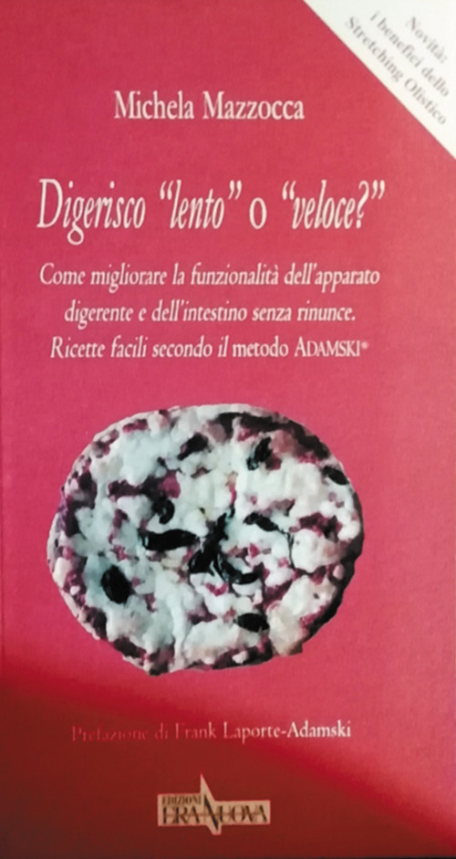 Digerisco «lento» o «veloce?» Come migliorare la funzionalità dell’apparato digerente e dell’intestino senza rinunce. Ricette facili secondo il metodo Adamski®