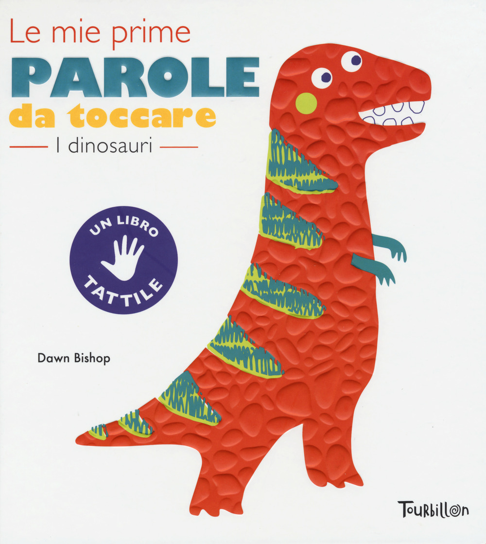 I dinosauri. Le mie prime parole da toccare