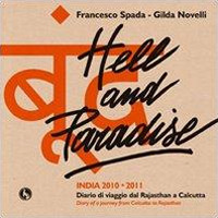 Hell and paradise, India 2010-2011. Diario di viaggio dal Rajasthan a Calcutta