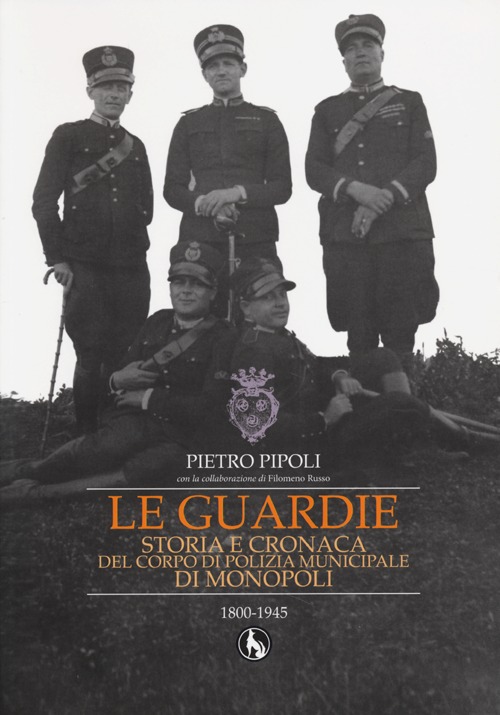 Le guardie. Storia e cronaca del corpo di polizia municipale di Monopoli