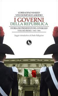 I governi della Repubblica. Storia dei Presidenti del Consiglio. Vol. 1