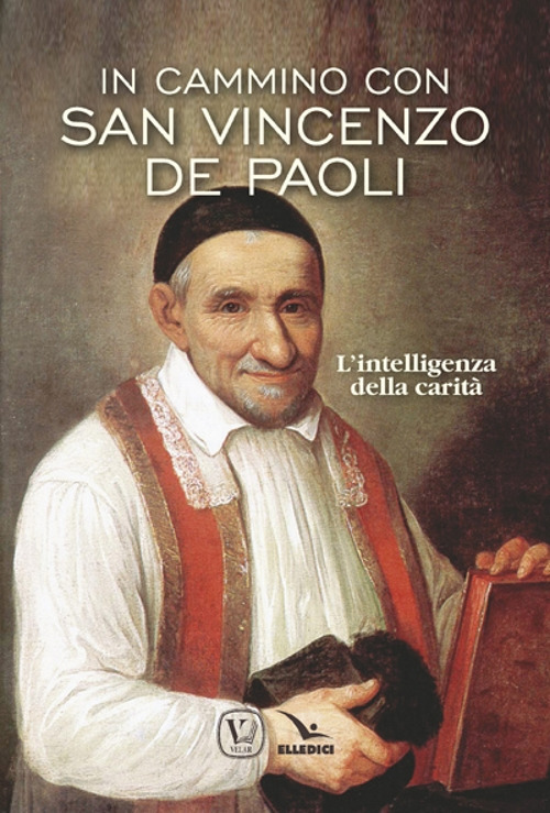 In cammino con san Vincenzo de Paoli. L'intelligenza della carità