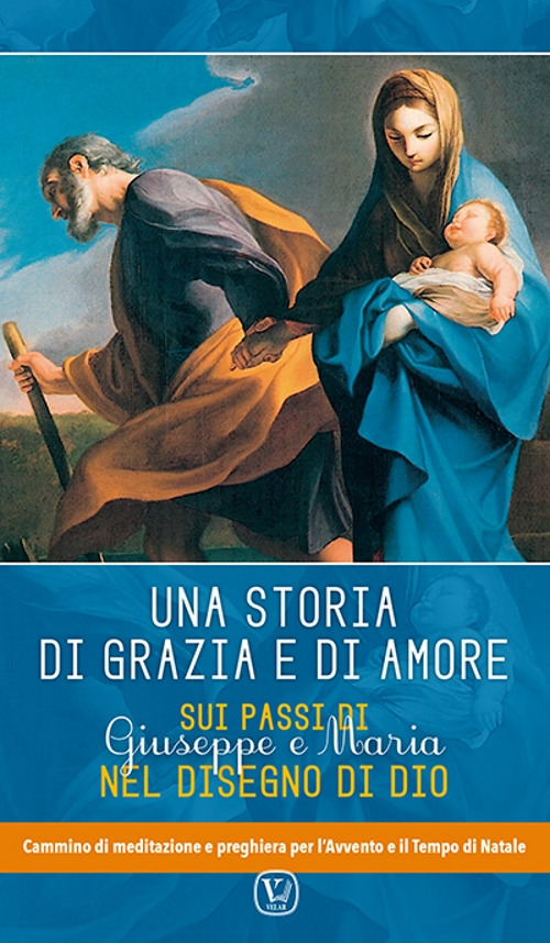 Una storia di grazia e d’amore. Sui passi di Giuseppe e Maria nel disegno di Dio. Cammino di meditazione e preghiera per l’Avvento e il tempo di Natale