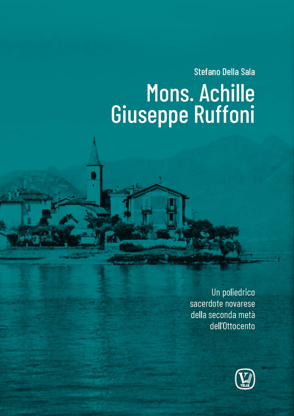 Mons. Achille Giuseppe Ruffoni. Un poliedrico sacerdote novarese della seconda metà dell'Ottocento