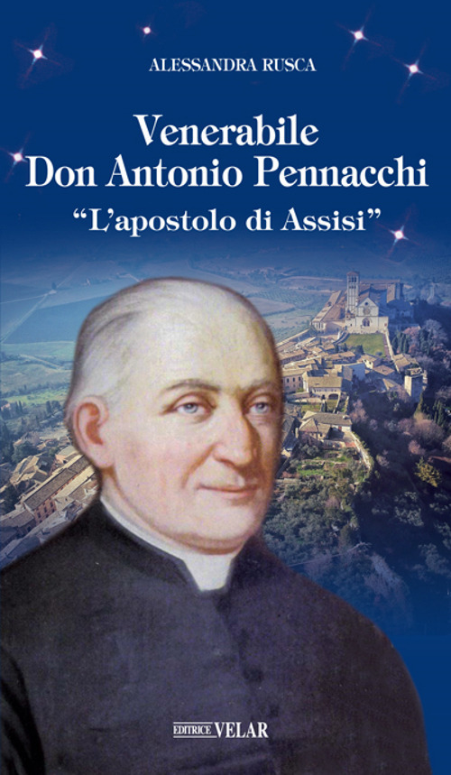 Venerabile Don Antonio Pennacchi. «L’apostolo di Assisi»