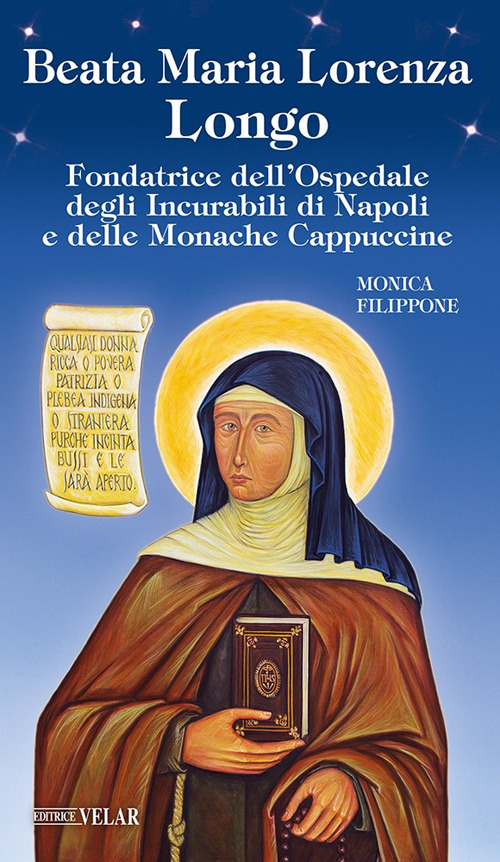 Beata Maria Lorenza Longo. Fondatrice dell'Ospedale degli Incurabili di Napoli e delle Monache Cappuccine