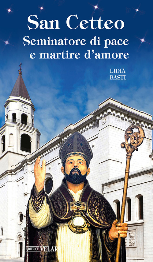 San Cetteo. Seminatore di pace e martire d'amore