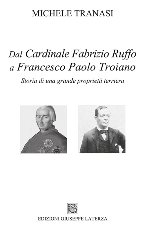 Dal cardinale Fabrizio Ruffo a Francesco Paolo Troiano. Storia di una grande proprietà terriera
