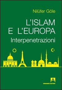 L'Islam e l'Europa. Interpenetrazioni