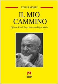 Il mio cammino. Djénane Kareh Tager intervista Edgar Morin