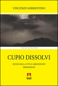 Cupio dissolvi. Senso della vita e abbandono. Impressioni