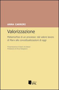 Valorizzazione. Metamorfosi di un processo. Dal valore lavoro di Marx alle concettualizzazioni di oggi