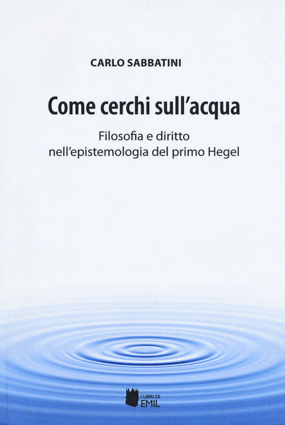 Come cerchi sull'acqua. Filosofia e diritto nell'epistemologia del primo Hegel
